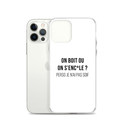 Coque iPhone On boit ou on s'enc*le perso je n'ai pas soif - Sedurro