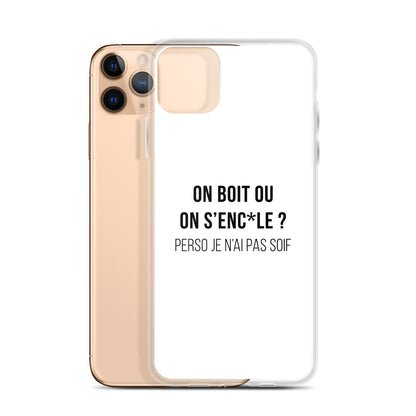 Coque iPhone On boit ou on s'enc*le perso je n'ai pas soif - Sedurro