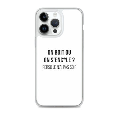 Coque iPhone On boit ou on s'enc*le perso je n'ai pas soif - Sedurro