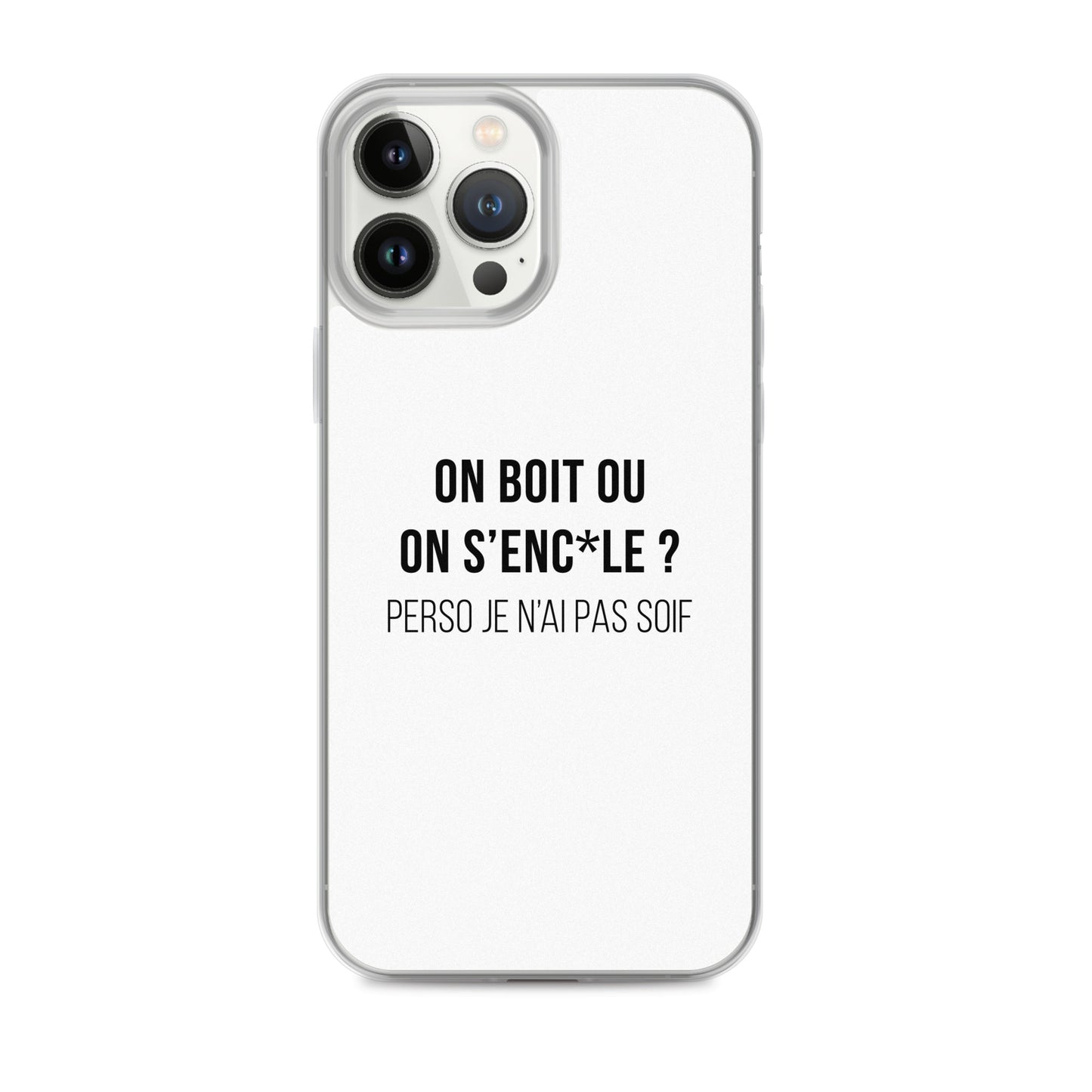 Coque iPhone On boit ou on s'enc*le perso je n'ai pas soif - Sedurro