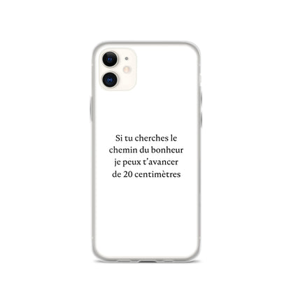 Coque iPhone Si tu cherches le chemin du bonheur je peux t'avancer de 20 centimètres - Sedurro