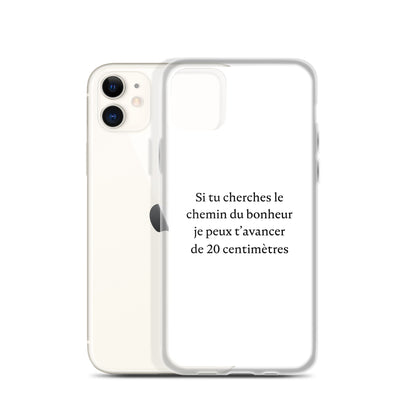 Coque iPhone Si tu cherches le chemin du bonheur je peux t'avancer de 20 centimètres - Sedurro