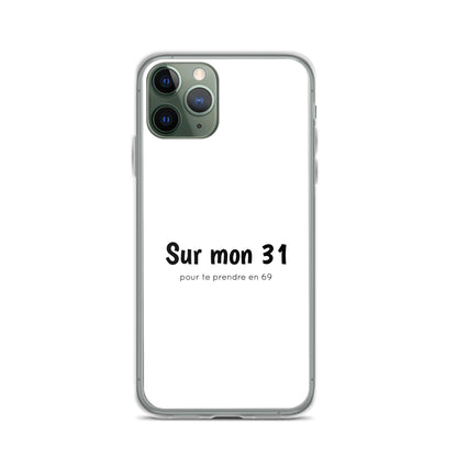 Coque iPhone Sur mon 31 pour te prendre en 69 - Sedurro