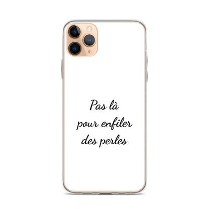 Coque iPhone Pas là pour enfiler des perles - Sedurro