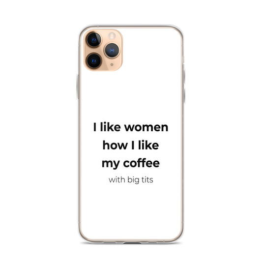 Coque iPhone I like women how I like my coffee with big tits - Sedurro