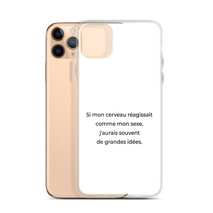 Coque iPhone Si mon cerveau réagissait comme mon sexe j'aurais souvent de grandes idées - Sedurro