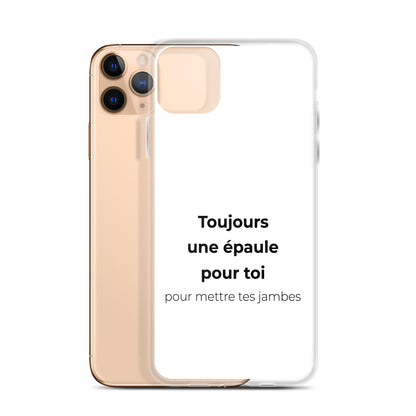 Coque iPhone Toujours une épaule pour toi pour mettre tes jambes - Sedurro