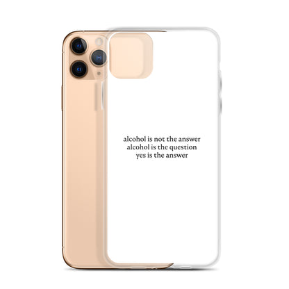 Coque iPhone Alcohol is not the answer alcohol is the question - Sedurro