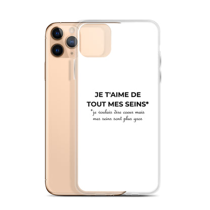 Coque iPhone Je t'aime de tout mes seins je voulais dire cœur mais mes seins sont plus gros - Sedurro