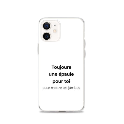 Coque iPhone Toujours une épaule pour toi pour mettre tes jambes - Sedurro