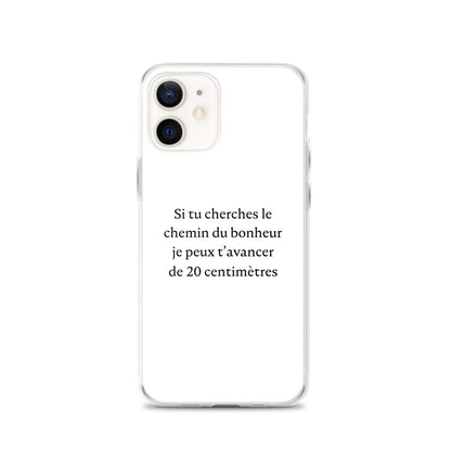 Coque iPhone Si tu cherches le chemin du bonheur je peux t'avancer de 20 centimètres - Sedurro