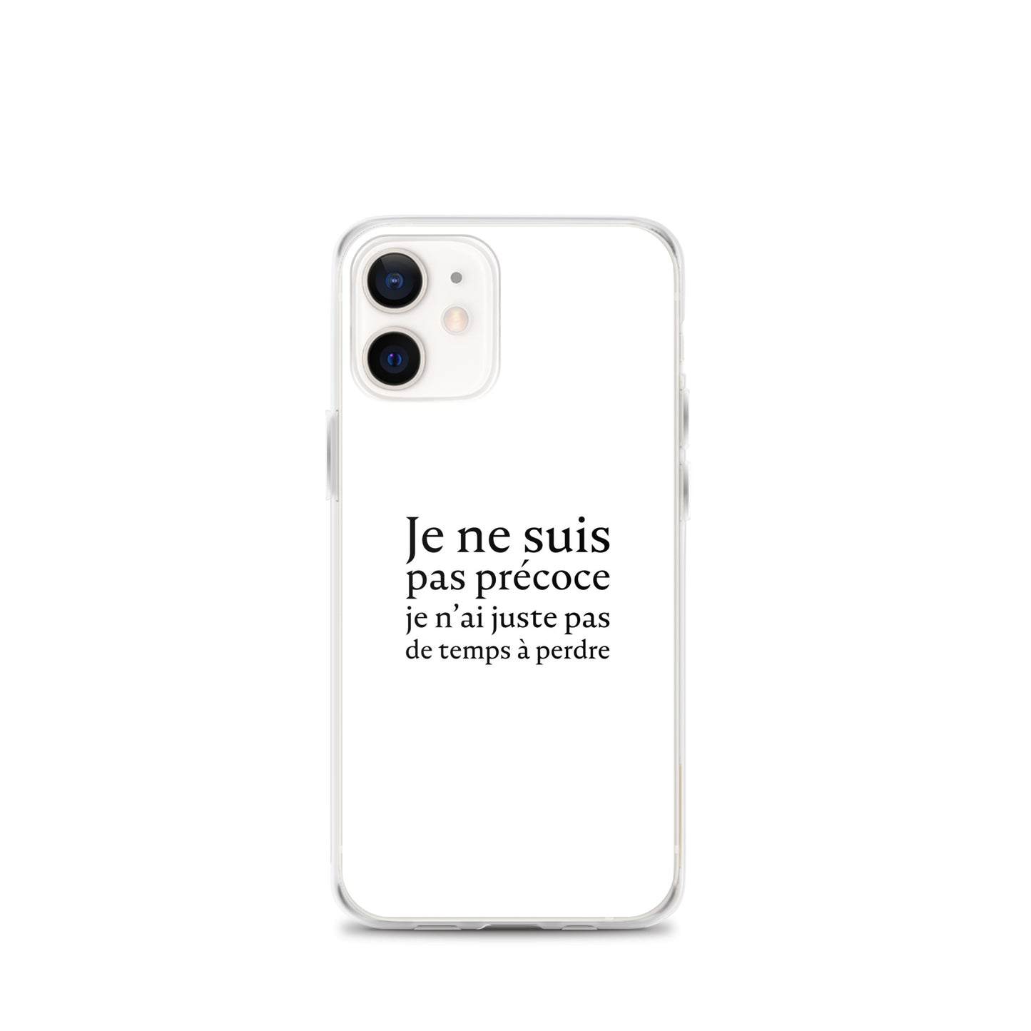 Coque iPhone Je ne suis pas précoce je n'ai juste pas de temps à perdre - Sedurro