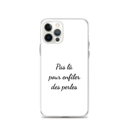 Coque iPhone Pas là pour enfiler des perles - Sedurro