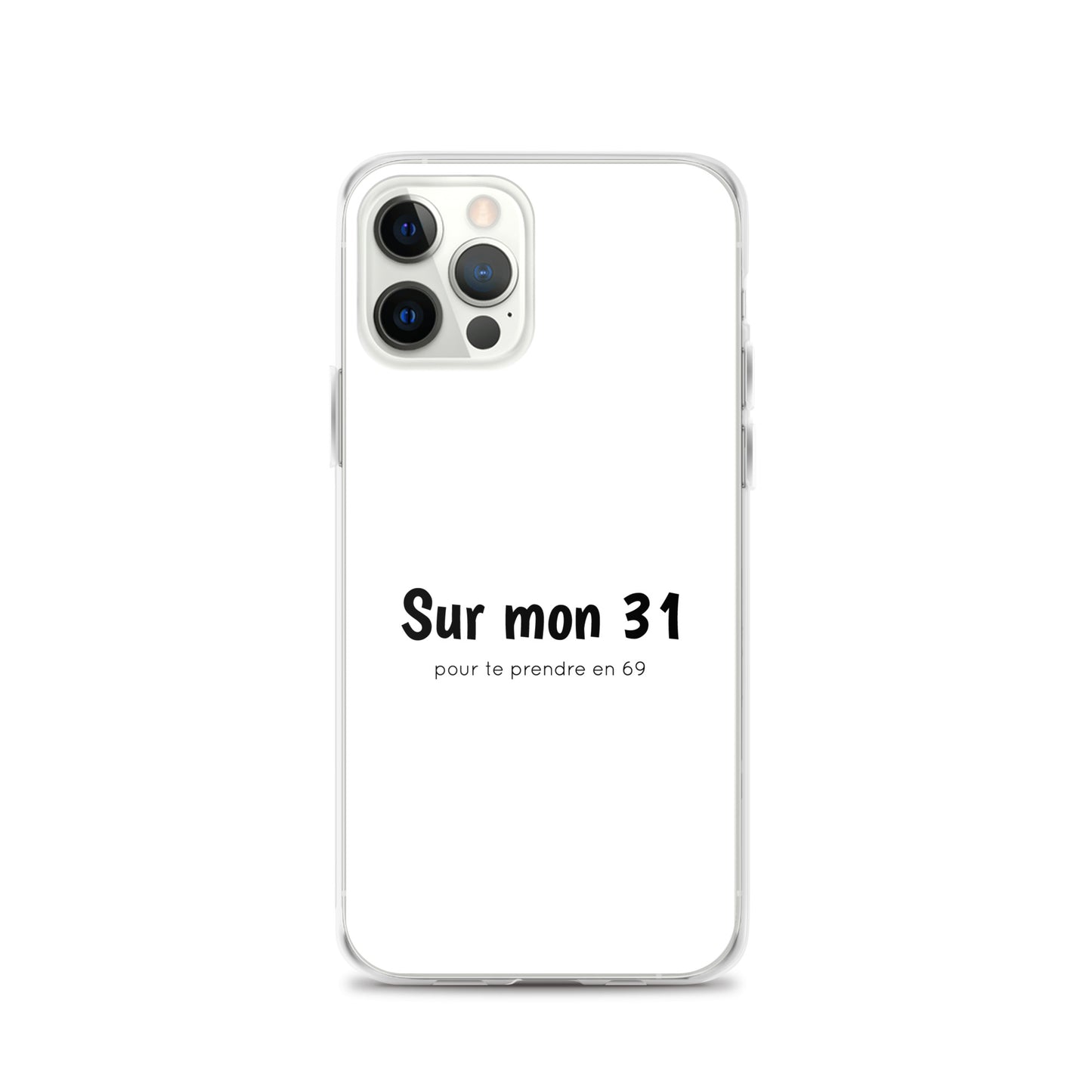 Coque iPhone Sur mon 31 pour te prendre en 69 - Sedurro