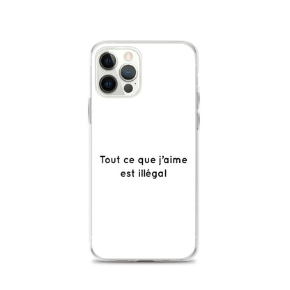 Coque iPhone Tout ce que j'aime est illégal - Sedurro