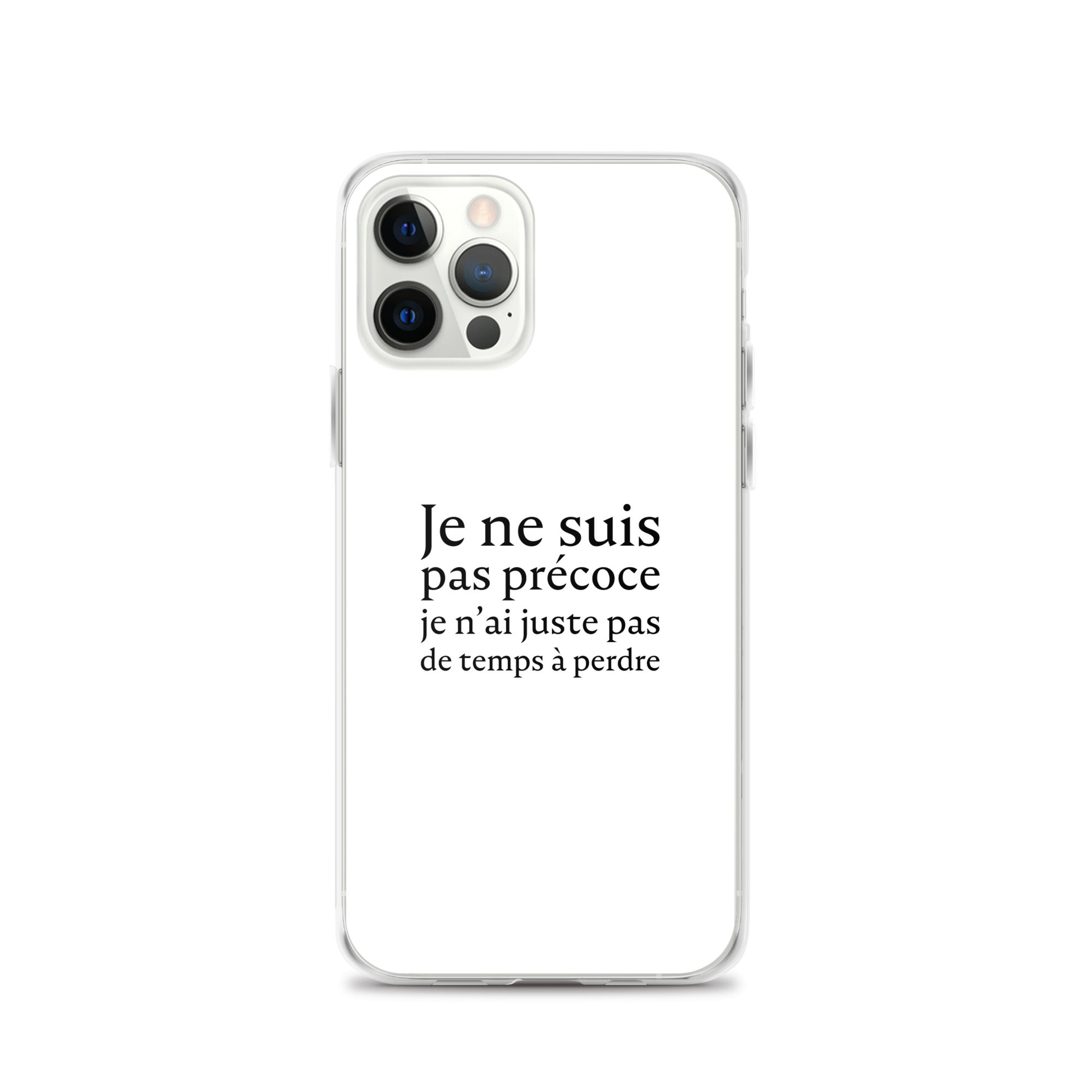 Coque iPhone Je ne suis pas précoce je n'ai juste pas de temps à perdre - Sedurro