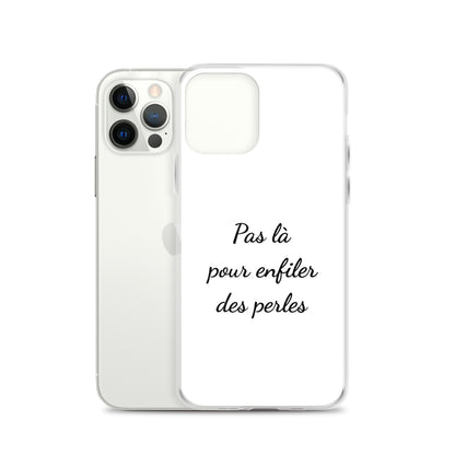 Coque iPhone Pas là pour enfiler des perles - Sedurro