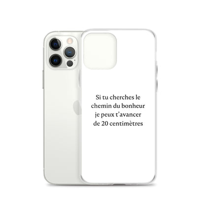 Coque iPhone Si tu cherches le chemin du bonheur je peux t'avancer de 20 centimètres - Sedurro