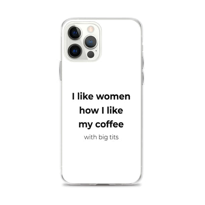 Coque iPhone I like women how I like my coffee with big tits - Sedurro