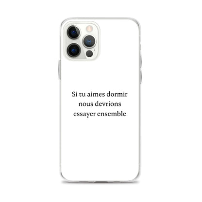 Coque iPhone Si tu aimes dormir nous devrions essayer ensemble - Sedurro