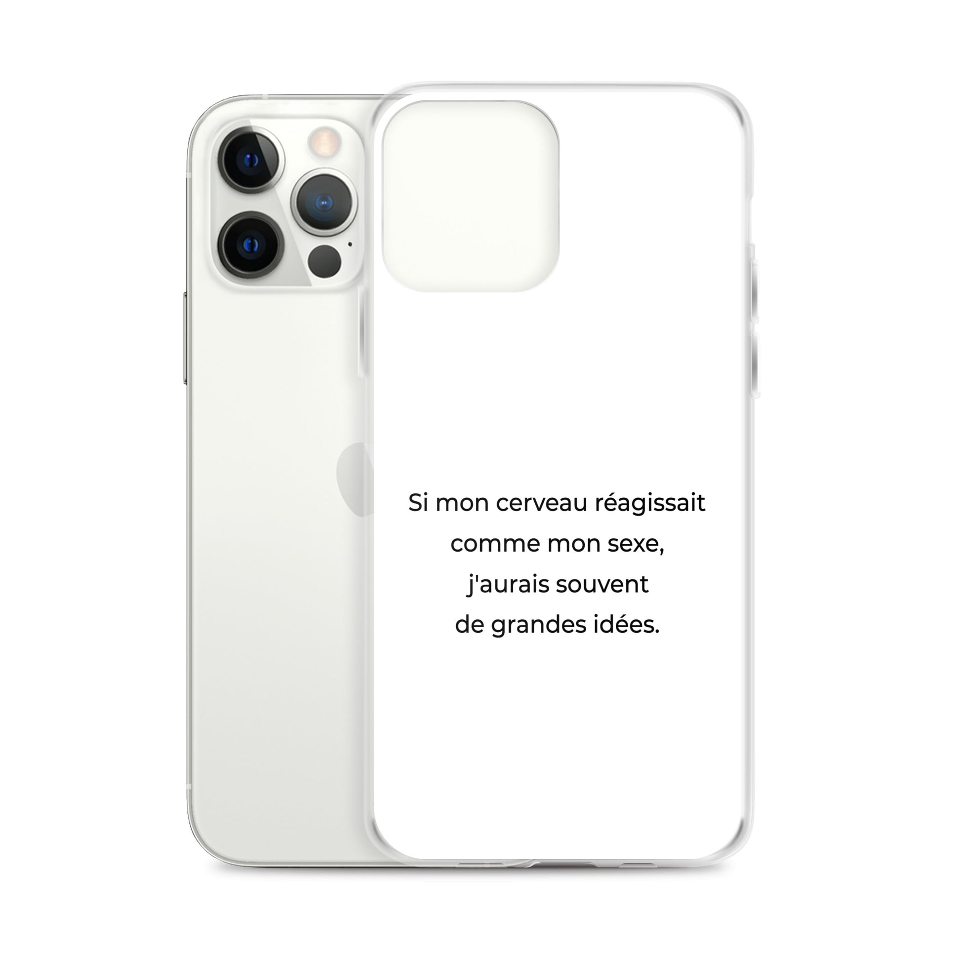 Coque iPhone Si mon cerveau réagissait comme mon sexe j'aurais souvent de grandes idées - Sedurro