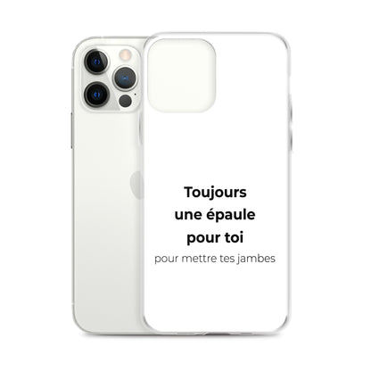 Coque iPhone Toujours une épaule pour toi pour mettre tes jambes - Sedurro