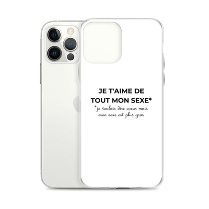 Coque iPhone Je t'aime de tout mon sexe je voulais dire cœur mais mon sexe est plus gros Sedurro