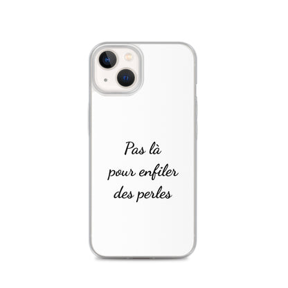 Coque iPhone Pas là pour enfiler des perles - Sedurro