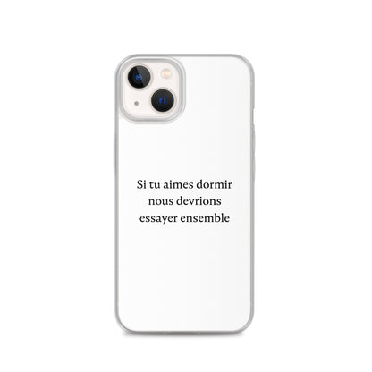 Coque iPhone Si tu aimes dormir nous devrions essayer ensemble - Sedurro