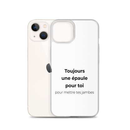 Coque iPhone Toujours une épaule pour toi pour mettre tes jambes - Sedurro