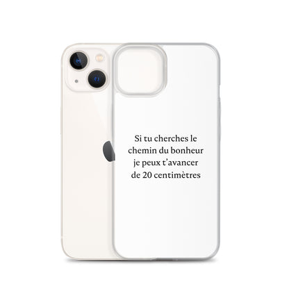 Coque iPhone Si tu cherches le chemin du bonheur je peux t'avancer de 20 centimètres - Sedurro