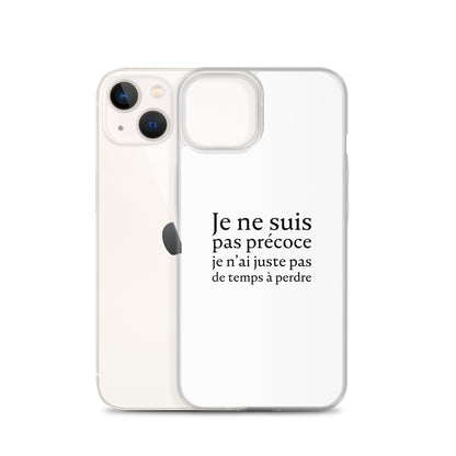 Coque iPhone Je ne suis pas précoce je n'ai juste pas de temps à perdre - Sedurro