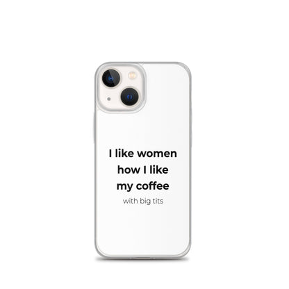 Coque iPhone I like women how I like my coffee with big tits - Sedurro