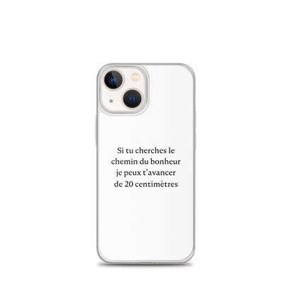 Coque iPhone Si tu cherches le chemin du bonheur je peux t'avancer de 20 centimètres - Sedurro