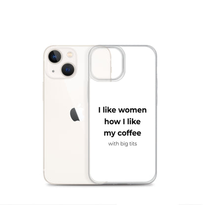 Coque iPhone I like women how I like my coffee with big tits - Sedurro