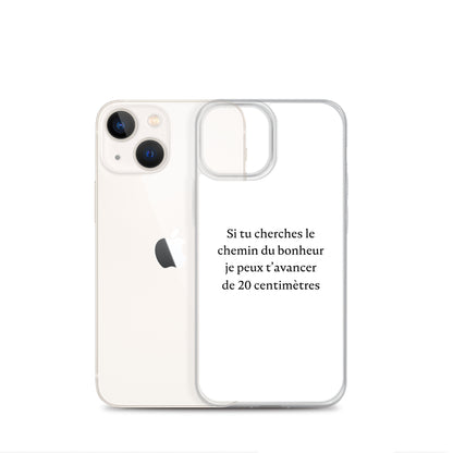 Coque iPhone Si tu cherches le chemin du bonheur je peux t'avancer de 20 centimètres - Sedurro