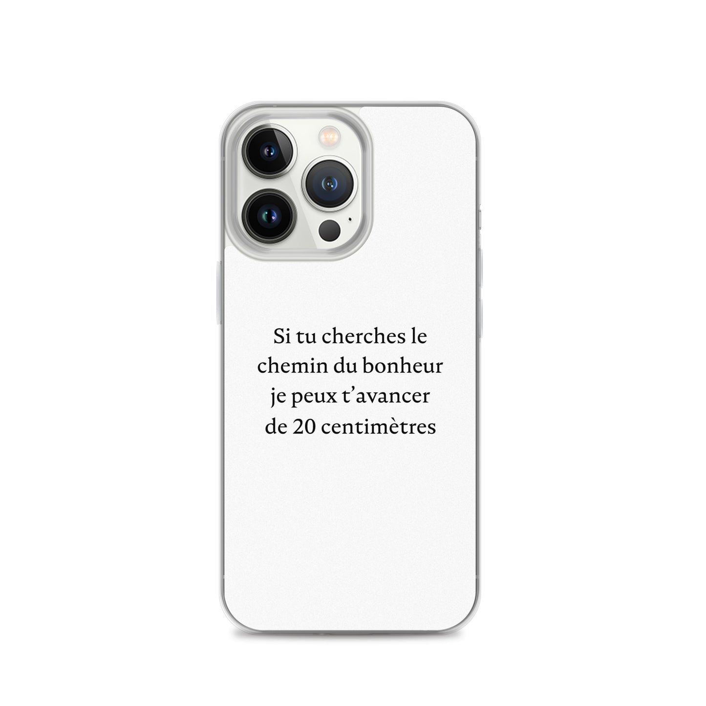 Coque iPhone Si tu cherches le chemin du bonheur je peux t'avancer de 20 centimètres - Sedurro