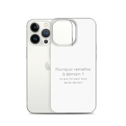 Coque iPhone Pourquoi remettre à demain ce que l'on peut faire après-demain - Sedurro