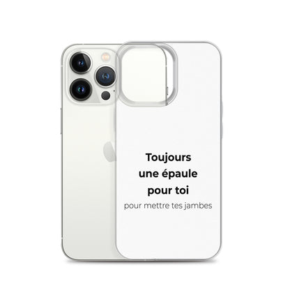 Coque iPhone Toujours une épaule pour toi pour mettre tes jambes - Sedurro