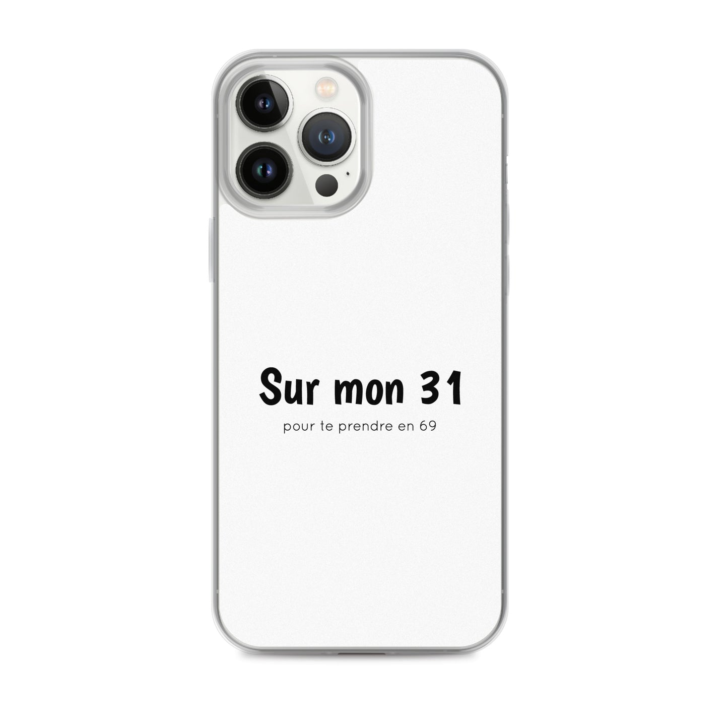 Coque iPhone Sur mon 31 pour te prendre en 69 - Sedurro