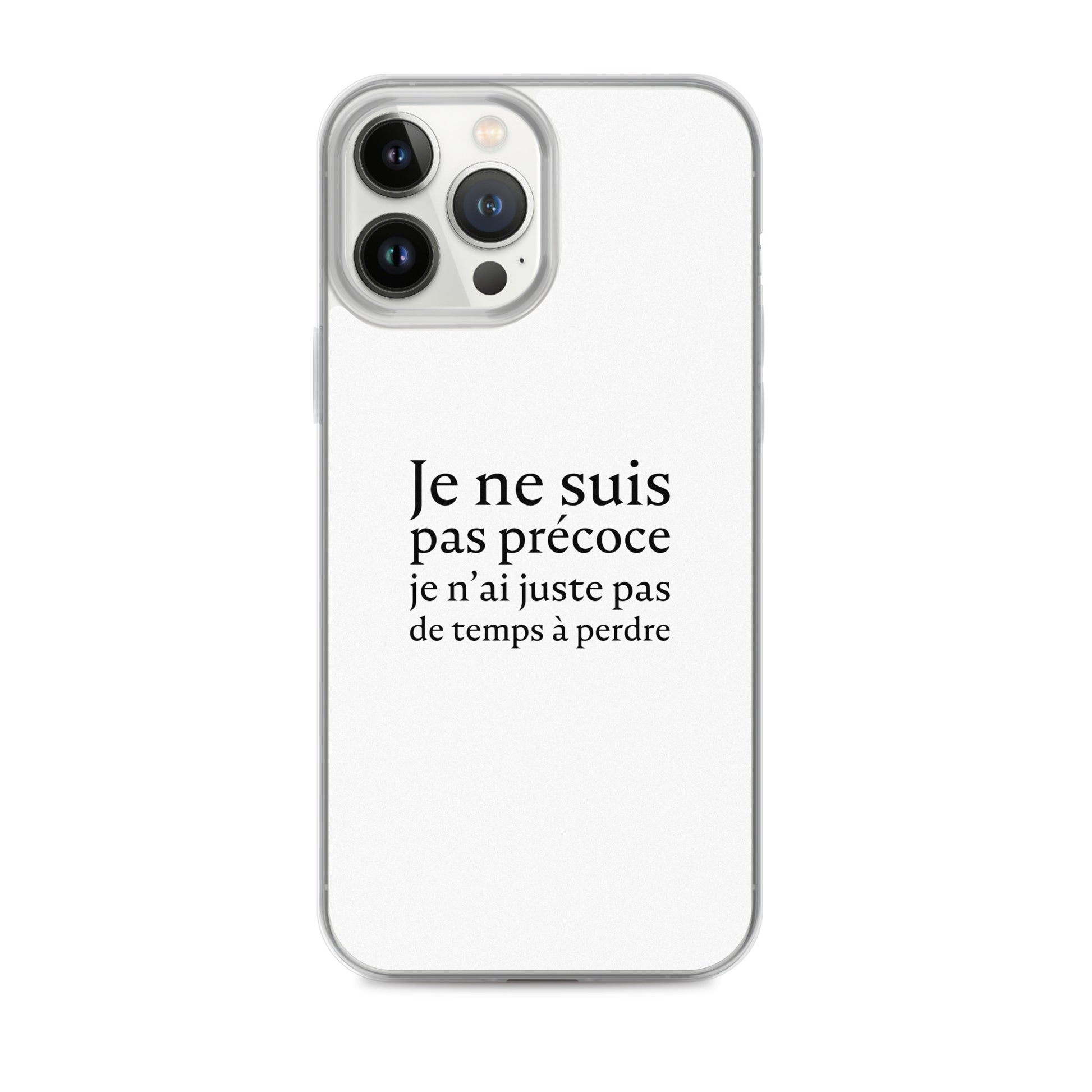 Coque iPhone Je ne suis pas précoce je n'ai juste pas de temps à perdre - Sedurro