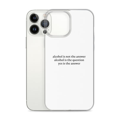 Coque iPhone Alcohol is not the answer alcohol is the question - Sedurro