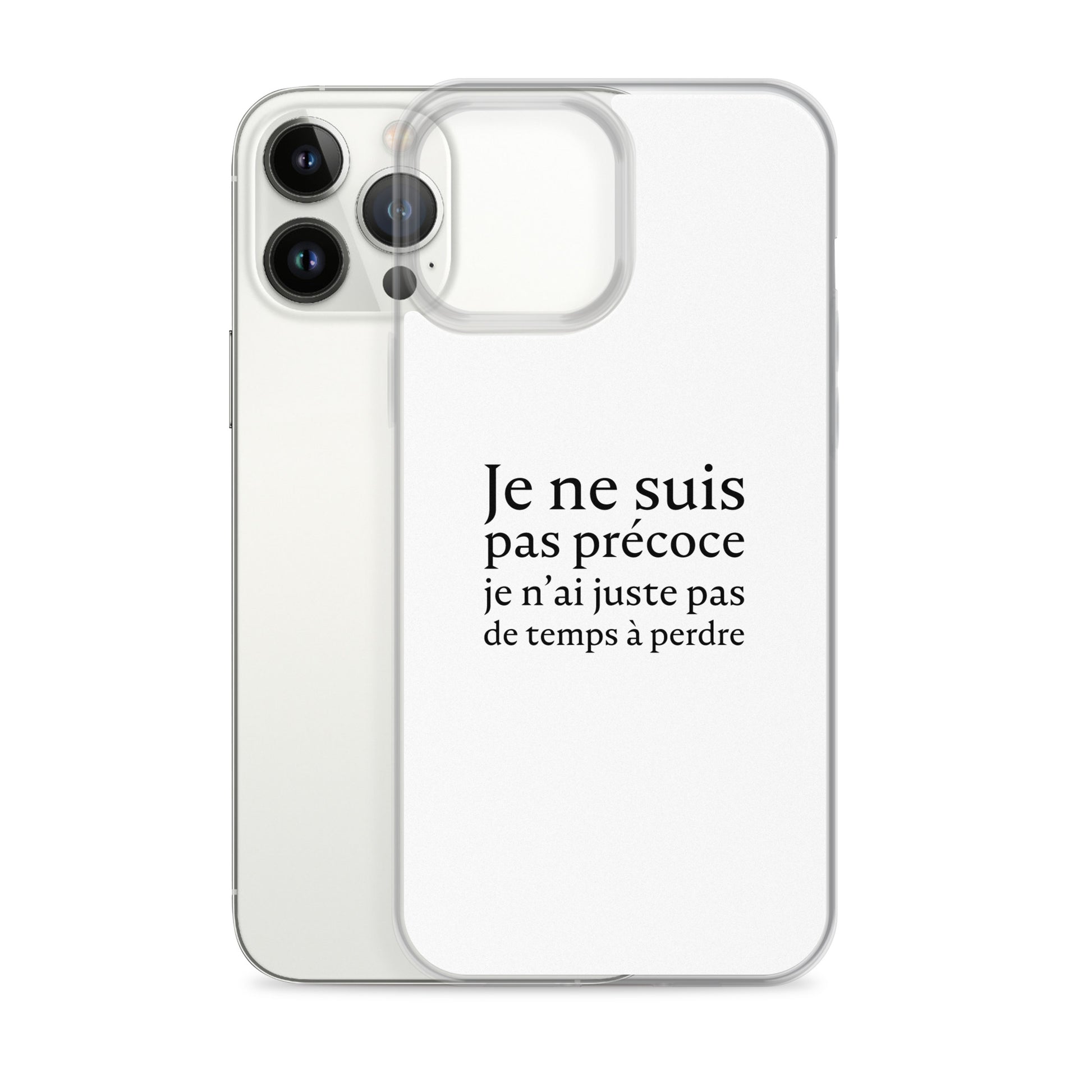 Coque iPhone Je ne suis pas précoce je n'ai juste pas de temps à perdre - Sedurro