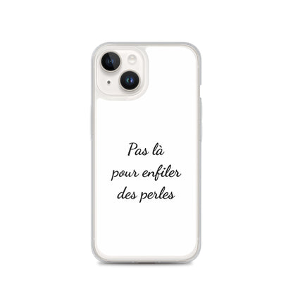 Coque iPhone Pas là pour enfiler des perles - Sedurro