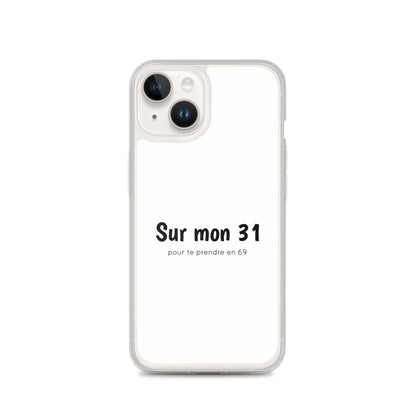 Coque iPhone Sur mon 31 pour te prendre en 69 - Sedurro