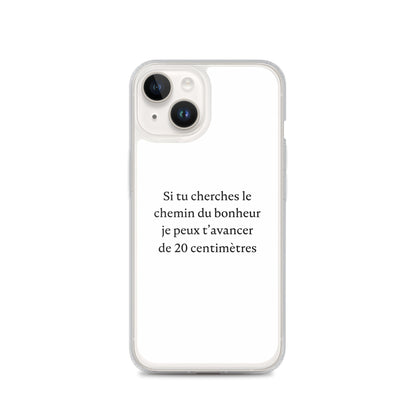 Coque iPhone Si tu cherches le chemin du bonheur je peux t'avancer de 20 centimètres - Sedurro