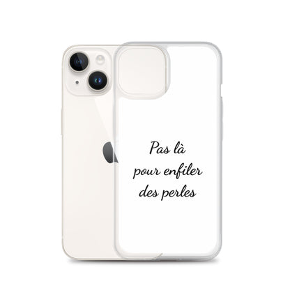 Coque iPhone Pas là pour enfiler des perles - Sedurro