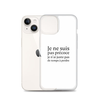 Coque iPhone Je ne suis pas précoce je n'ai juste pas de temps à perdre - Sedurro