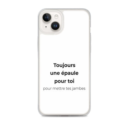 Coque iPhone Toujours une épaule pour toi pour mettre tes jambes - Sedurro