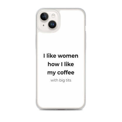 Coque iPhone I like women how I like my coffee with big tits - Sedurro